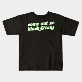 Come Out Ye Black & Tans! / Irish Pride Design Kids T-Shirt